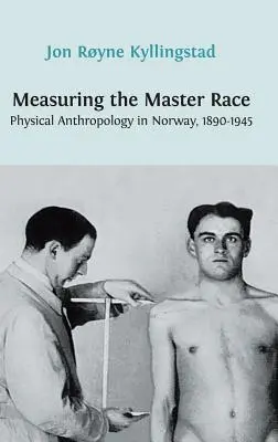 Pomiar rasy panów: antropologia fizyczna w Norwegii w latach 1890-1945 - Measuring the Master Race: Physical Anthropology in Norway 1890-1945