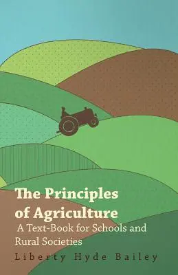 Zasady rolnictwa - podręcznik dla szkół i stowarzyszeń wiejskich - The Principles of Agriculture - A Text-Book for Schools and Rural Societies