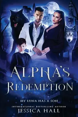 Odkupienie Alfy - Moja Luna ma syna - Alpha's Redemption- My Luna Has A Son