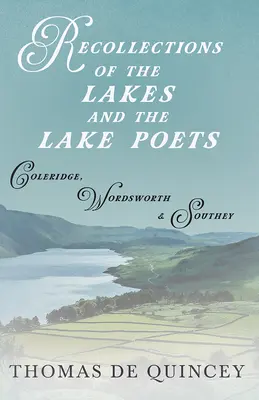 Wspomnienia o jeziorach i poetach jezior - Coleridge, Wordsworth i Southey - Recollections of the Lakes and the Lake Poets - Coleridge, Wordsworth, and Southey