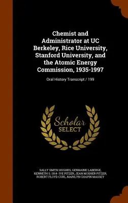 Chemik i administrator na UC Berkeley, Rice University, Stanford University i Komisji Energii Atomowej, 1935-1997: Oral History Transcript / - Chemist and Administrator at UC Berkeley, Rice University, Stanford University, and the Atomic Energy Commission, 1935-1997: Oral History Transcript /