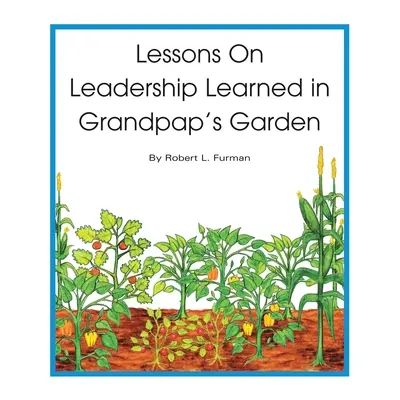 Lekcje przywództwa wyniesione z ogrodu dziadka - Lessons on Leadership Learned in Grandpap's Garden