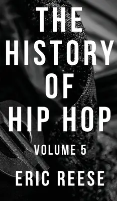 Historia hip hopu: tom 5 - The History of Hip Hop: Volume 5