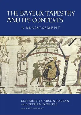 The Bayeux Tapestry and Its Contexts: Ponowna ocena - The Bayeux Tapestry and Its Contexts: A Reassessment