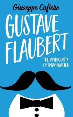 Gustave Flaubert: Niejednoznaczność wyobraźni - Gustave Flaubert: The Ambiguity of Imagination