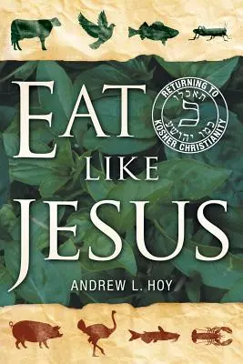 Jedz jak Jezus: Powrót do koszernego chrześcijaństwa - Eat Like Jesus: Returning to Kosher Christianity