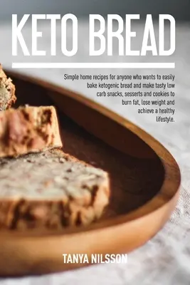 Keto Bread Book: Proste domowe przepisy dla każdego, kto chce łatwo upiec chleb ketogeniczny i przygotować smaczne przekąski, desery i przekąski o niskiej zawartości węglowodanów. - Keto Bread Book: Simple Home Recipes for Anyone Who Wants to Easily Bake Ketogenic Bread, and Make Tasty Low Carb Snacks, Desserts and