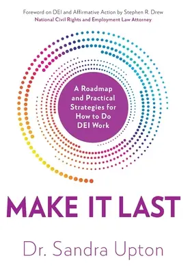 Make It Last: Mapa drogowa i praktyczne strategie wykonywania pracy DEI - Make It Last: A Roadmap and Practical Strategies for How to Do DEI Work