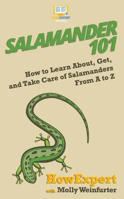 Salamandra 101: Jak poznać, zdobyć i dbać o salamandry od A do Z - Salamander 101: How to Learn About, Get, and Take Care of Salamanders From A to Z