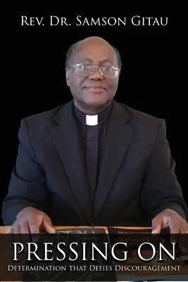 Naciskanie: Determinacja, która przeciwstawia się zniechęceniu - Pressing On: Determination that Defies Discouragement
