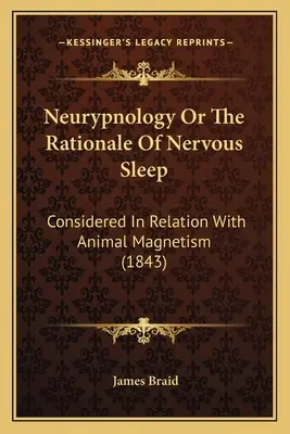 Neurypnologia lub uzasadnienie snu nerwowego: Rozważane w związku z magnetyzmem zwierzęcym (1843) - Neurypnology Or The Rationale Of Nervous Sleep: Considered In Relation With Animal Magnetism (1843)