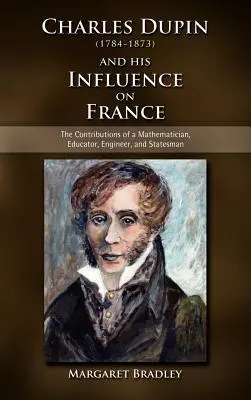 Charles Dupin (1784-1873) i jego wpływ na Francję: Wkład matematyka, pedagoga, inżyniera i męża stanu - Charles Dupin (1784-1873) and His Influence on France: The Contributions of a Mathematician, Educator, Engineer, and Statesman