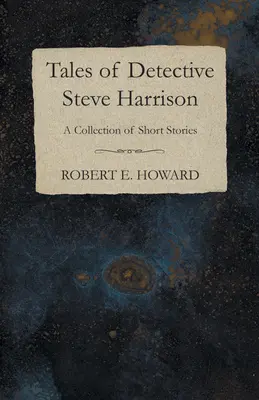 Opowieści detektywa Steve'a Harrisona (zbiór opowiadań) - Tales of Detective Steve Harrison (A Collection of Short Stories)