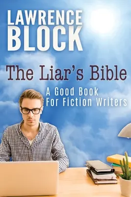 Biblia kłamcy: Dobra książka dla pisarzy fikcji - The Liar's Bible: A Good Book for Fiction Writers