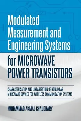 Modulowane systemy pomiarowe i inżynieryjne dla mikrofalowych tranzystorów mocy: Charakterystyka i linearyzacja nieliniowych urządzeń mikrofalowych dla W - Modulated Measurement and Engineering Systems for Microwave Power Transistors: Characterisation and Linearisation of Nonlinear Microwave Devices for W