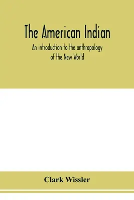 Amerykańscy Indianie; wprowadzenie do antropologii Nowego Świata - The American Indian; an introduction to the anthropology of the New World