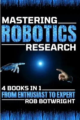 Mastering Robotics Research: Od entuzjasty do eksperta - Mastering Robotics Research: From Enthusiast To Expert