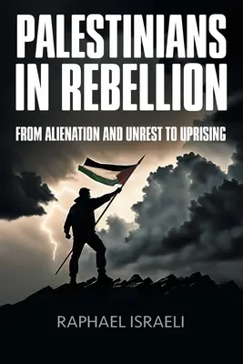 Palestyńczycy w buncie: Od alienacji i niepokoju do powstania - Palestinians in Rebellion: From Alienation and Unrest to Uprising