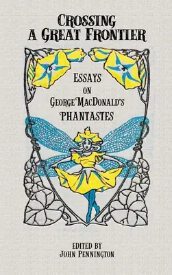 Przekraczając wielką granicę: Eseje o Fantastach George'a MacDonalda - Crossing a Great Frontier: Essays on George MacDonald's Phantastes