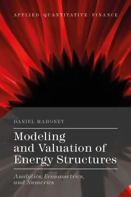 Modelowanie i wycena struktur energetycznych: Analityka, ekonometria i numerologia - Modeling and Valuation of Energy Structures: Analytics, Econometrics, and Numerics