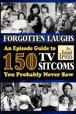 Zapomniane śmiechy: Przewodnik po odcinkach 150 telewizyjnych sitcomów, których prawdopodobnie nigdy nie widziałeś - Forgotten Laughs: An Episode Guide to 150 TV Sitcoms You Probably Never Saw