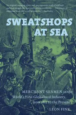 Sweatshops at Sea: Marynarze handlowi w pierwszym na świecie zglobalizowanym przemyśle, od 1812 r. do dziś - Sweatshops at Sea: Merchant Seamen in the World's First Globalized Industry, from 1812 to the Present