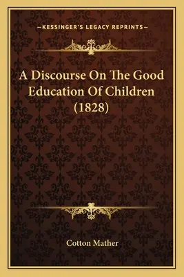 Rozprawa o dobrym wychowaniu dzieci (1828) - A Discourse On The Good Education Of Children (1828)