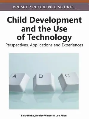 Rozwój dziecka i wykorzystanie technologii: Perspektywy, zastosowania i doświadczenia - Child Development and the Use of Technology: Perspectives, Applications and Experiences