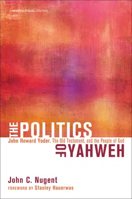 Polityka Jahwe: John Howard Yoder, Stary Testament i lud Boży - The Politics of Yahweh: John Howard Yoder, the Old Testament, and the People of God