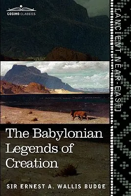 Babilońskie legendy o stworzeniu: I walka między Bel a smokiem - The Babylonian Legends of Creation: And the Fight Between Bel and the Dragon