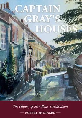 Domy kapitana Graya: Historia Sion Row w Twickenham - Captain Gray's Houses: A History of Sion Row, Twickenham