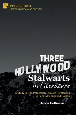 Trzy hollywoodzkie postacie w literaturze: Studium percepcji filmu poprzez odniesienia do Pecka, Mitchuma i Holdena - Three Hollywood Stalwarts in Literature: A Study in Film Perception Through References to Peck, Mitchum and Holden