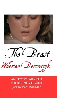 Bestia: Walerian Borowczyk: Bajka erotyczna - The Beast: Walerian Borowczyk: An Erotic Fairy Tale