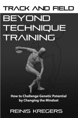 Lekkoatletyka: Beyond Technique Training: Jak wykorzystać potencjał genetyczny poprzez zmianę sposobu myślenia - Track and Field: Beyond Technique Training: How to Challenge Genetic Potential by Changing the Mindset