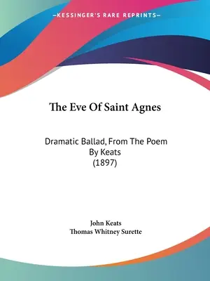 Wigilia świętej Agnieszki: Ballada dramatyczna z poematu Keatsa (1897) - The Eve Of Saint Agnes: Dramatic Ballad, From The Poem By Keats (1897)