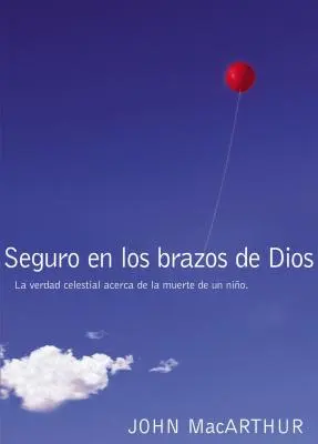 Bezpieczni w ramionach Boga: Niebiańska prawda o śmierci dziecka = Bezpieczni w ramionach Boga - Seguro En Los Brazos de Dios: La Verdad Celestial Acerca de la Muerte de Un Nio. = Safe in the Arms of God