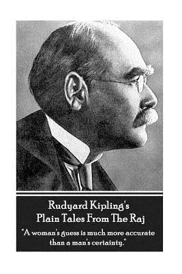Rudyard Kipling's Plain Tales From The Raj: „Domysł kobiety jest o wiele dokładniejszy niż pewność mężczyzny”. - Rudyard Kipling's Plain Tales From The Raj: A woman's guess is much more accurate than a man's certainty.