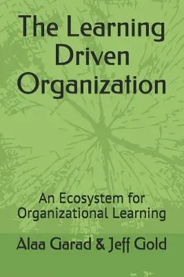 Organizacja oparta na uczeniu się: Ekosystem organizacyjnego uczenia się - The Learning Driven Organization: An Ecosystem for Organizational Learning