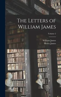 Listy Williama Jamesa; Tom 2 - The Letters of William James; Volume 2