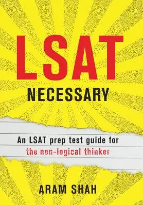 LSAT Necessary: Przewodnik po testach przygotowawczych do egzaminu LSAT dla osób myślących nielogicznie - LSAT Necessary: An LSAT prep test guide for the non-logical thinker