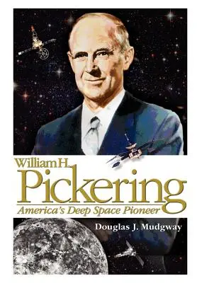 William H. Pickering: Amerykański pionier głębokiego kosmosu - William H. Pickering: America's Deep Space Pioneer