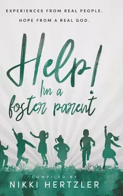 Pomocy! Jestem rodzicem zastępczym: Doświadczenia prawdziwych ludzi. Nadzieja od prawdziwego Boga. - Help! I'm a Foster Parent: Experiences from Real People. Hope from a Real God.