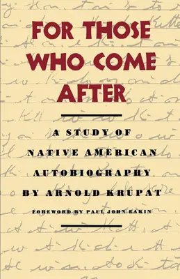 For Those Who Come After: Studium autobiografii rdzennych Amerykanów - For Those Who Come After: A Study of Native American Autobiography