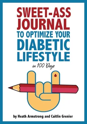 Sweet-Ass Journal to Optimize Your Diabetic Lifestyle in 100 Days: Przewodnik i Dziennik: Prosta codzienna praktyka optymalizacji stylu życia diabetyków na zawsze - Sweet-Ass Journal to Optimize Your Diabetic Lifestyle in 100 Days: Guide & Journal: A Simple Daily Practice to Optimize Your Diabetic Lifestyle Foreve