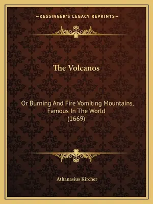 The Volcanos: Or Burning And Fire Vomiting Mountains, Famous In The World (1669)