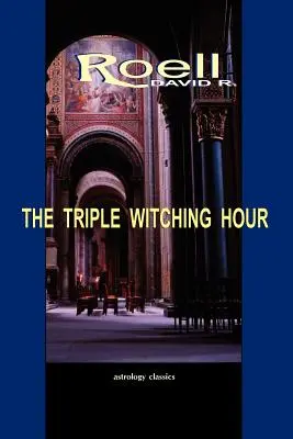 Potrójna godzina czarów: Trzecia księga esejów astrologicznych - The Triple Witching Hour: The Third Book of Astrological Essays