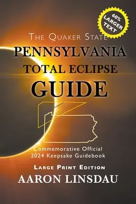 Pennsylvania Total Eclipse Guide (DUŻY DRUK): Oficjalny pamiątkowy przewodnik na 2024 rok - Pennsylvania Total Eclipse Guide (LARGE PRINT): Official Commemorative 2024 Keepsake Guidebook