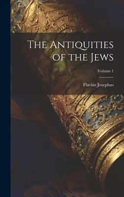 Starożytności żydowskie; tom 1 - The Antiquities of the Jews; Volume 1