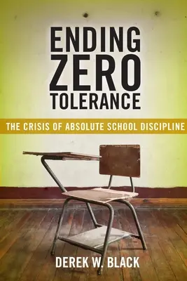 Koniec z zerową tolerancją: Kryzys bezwzględnej dyscypliny szkolnej - Ending Zero Tolerance: The Crisis of Absolute School Discipline