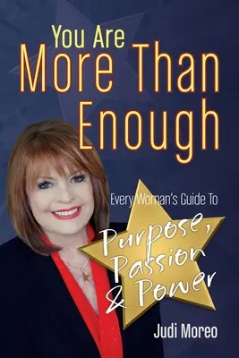 You Are More Than Enough: Przewodnik każdej kobiety po celu, pasji i sile - You Are More Than Enough: Every Woman's Guide to Purpose, Passion and Power